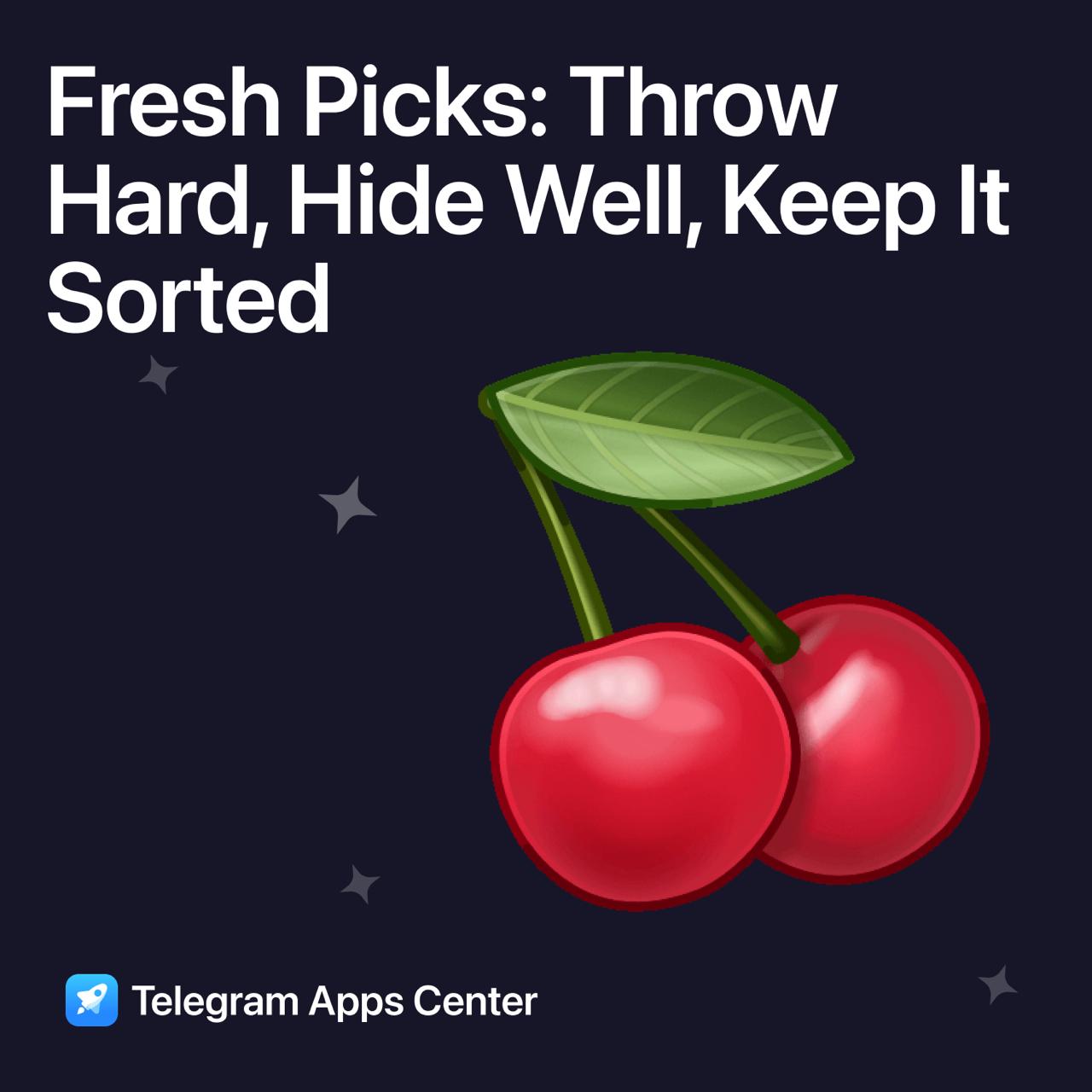 🍒 Fresh Picks: Throw Hard, Hide Well, Keep It Sorted